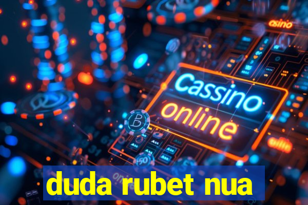 duda rubet nua